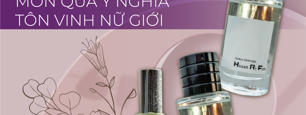 NƯỚC HOA CHO NGÀY 8/3: MÓN QUÀ Ý NGHĨA TÔN VINH NỮ GIỚI NƯỚC HOA CHO NGÀY 8/3: MÓN QUÀ Ý NGHĨA TÔN VINH NỮ GIỚI